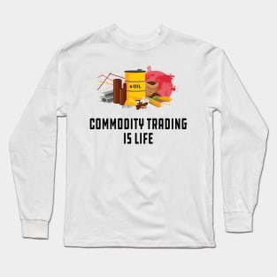 Commodity Trading is life Long Sleeve T-Shirt